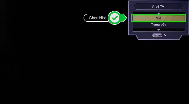 chọn vị trí hiện tại sử dụng của tivi là Nhà