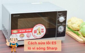 Lỗi E5 lò vi sóng Sharp